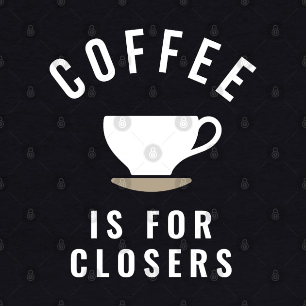 Coffee is for closers by BodinStreet